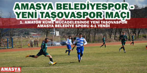 AMASYA BELEDİYESPOR – YENİ TAŞOVASPOR MAÇI