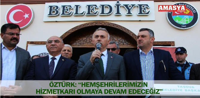 ÖZTÜRK: “HEMŞEHRİLERİMİZİN HİZMETKARI OLMAYA DEVAM EDECEĞİZ”