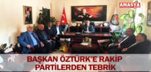 BAŞKAN ÖZTÜRK’E RAKİP PARTİLERDEN TEBRİK