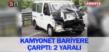 KAMYONET BARİYERE ÇARPTI: 2 YARALI