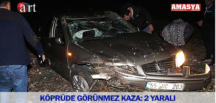 KÖPRÜDE GÖRÜNMEZ KAZA: 2 YARALI