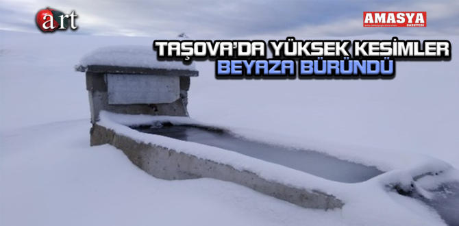 TAŞOVA’DA YÜKSEK KESİMLER BEYAZA BÜRÜNDÜ