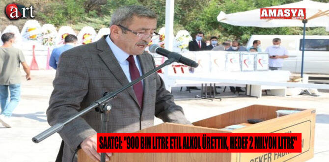 Saatcı: “900 bin Litre Etil Alkol Ürettik, Hedef 2 Milyon Litre”